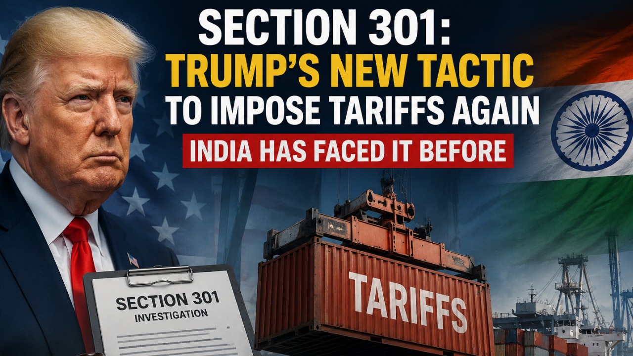 Section 301: Trump's New Tactic to Impose Tariffs Again — India Has Faced It Before